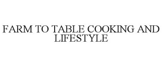 FARM TO TABLE COOKING AND LIFESTYLE