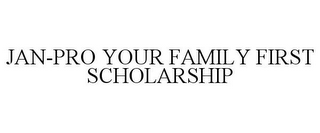 JAN-PRO YOUR FAMILY FIRST SCHOLARSHIP