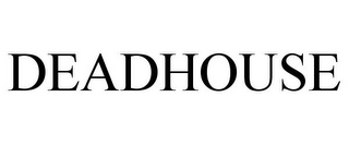 DEADHOUSE