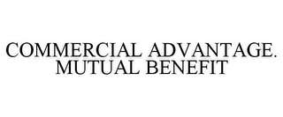 COMMERCIAL ADVANTAGE. MUTUAL BENEFIT