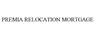 PREMIA RELOCATION MORTGAGE