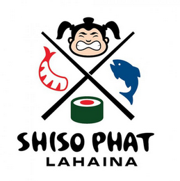 SHISO PHAT LAHAINA