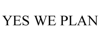 YES WE PLAN