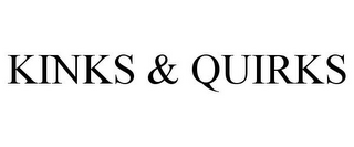 KINKS & QUIRKS