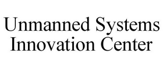 UNMANNED SYSTEMS INNOVATION CENTER