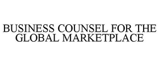 BUSINESS COUNSEL FOR THE GLOBAL MARKETPLACE