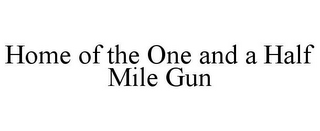 HOME OF THE ONE AND A HALF MILE GUN