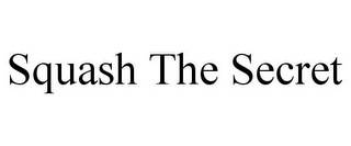 SQUASH THE SECRET