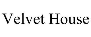 VELVET HOUSE