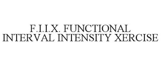 F.I.I.X. FUNCTIONAL INTERVAL INTENSITY XERCISE