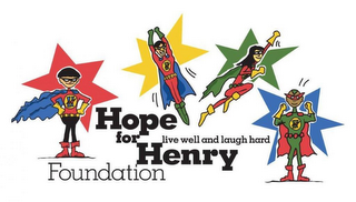 HOPE FOR HENRY FOUNDATION LIVE WELL AND LAUGH HARD