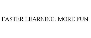 FASTER LEARNING. MORE FUN.