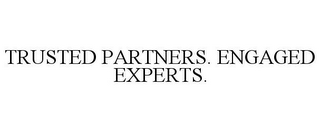 TRUSTED PARTNERS. ENGAGED EXPERTS.