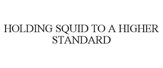 HOLDING SQUID TO A HIGHER STANDARD