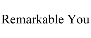 REMARKABLE YOU