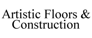 ARTISTIC FLOORS & CONSTRUCTION