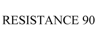 RESISTANCE 90