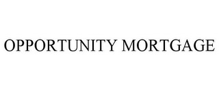 OPPORTUNITY MORTGAGE