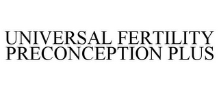 UNIVERSAL FERTILITY PRECONCEPTION PLUS
