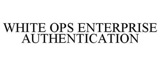 WHITE OPS ENTERPRISE AUTHENTICATION