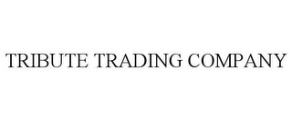 TRIBUTE TRADING COMPANY