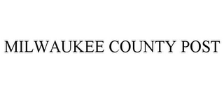 MILWAUKEE COUNTY POST