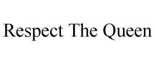 RESPECT THE QUEEN