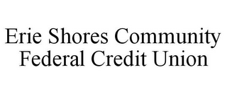 ERIE SHORES COMMUNITY FEDERAL CREDIT UNION