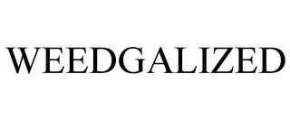 WEEDGALIZED