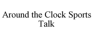 AROUND THE CLOCK SPORTS TALK