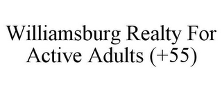 WILLIAMSBURG REALTY FOR ACTIVE ADULTS (+55)