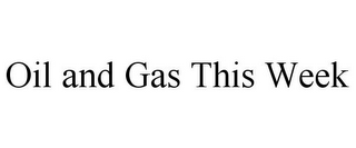 OIL AND GAS THIS WEEK