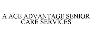 A AGE ADVANTAGE SENIOR CARE SERVICES