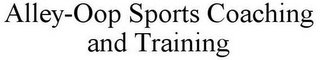 ALLEY-OOP SPORTS COACHING AND TRAINING