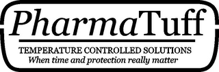 PHARMATUFF TEMPERATURE CONTROL SOLUTIONS WHEN TIME AND PROTECTION REALLY MATTER