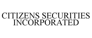 CITIZENS SECURITIES INCORPORATED