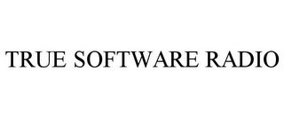 TRUE SOFTWARE RADIO