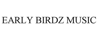 EARLY BIRDZ MUSIC