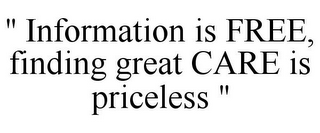 " INFORMATION IS FREE, FINDING GREAT CARE IS PRICELESS "