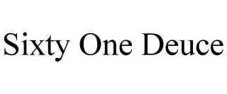 SIXTY ONE DEUCE
