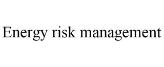 ENERGY RISK MANAGEMENT