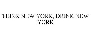 THINK NEW YORK, DRINK NEW YORK