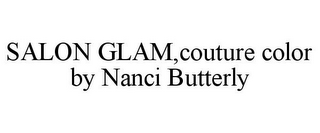 SALON GLAM,COUTURE COLOR BY NANCI BUTTERLY