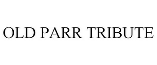 OLD PARR TRIBUTE