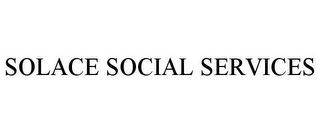 SOLACE SOCIAL SERVICES