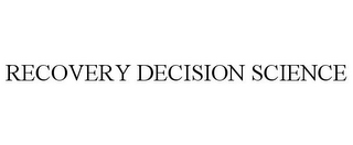 RECOVERY DECISION SCIENCE