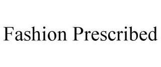 FASHION PRESCRIBED