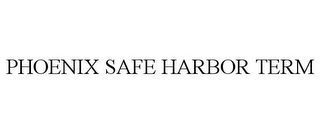 PHOENIX SAFE HARBOR TERM