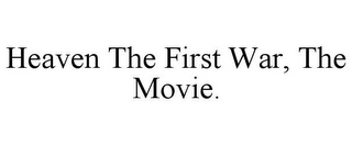 HEAVEN THE FIRST WAR, THE MOVIE.