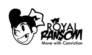 ROYAL RANSOM MOVE WITH CONVICTION